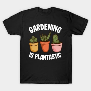 Gardening Is Plantastic Funny Gardener Gift Cactus Lover T-Shirt